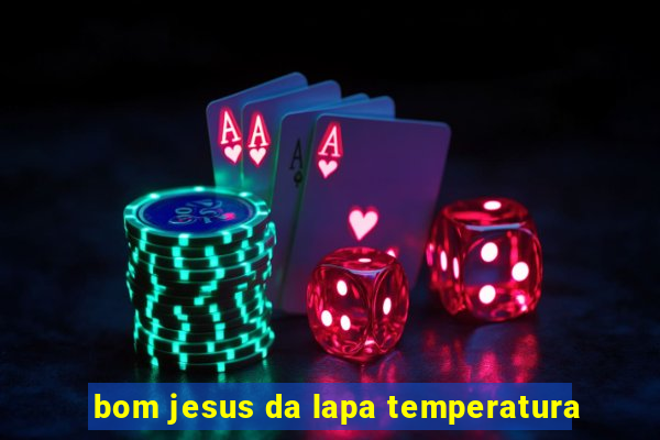 bom jesus da lapa temperatura